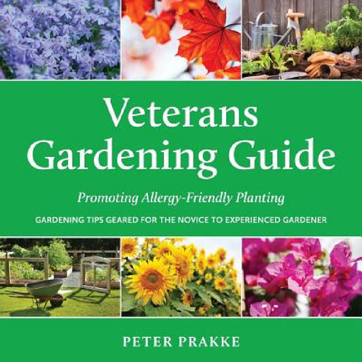 Veterans Gardening Guide: Promoting Allergy-Friendly Planting by Peter Prakke