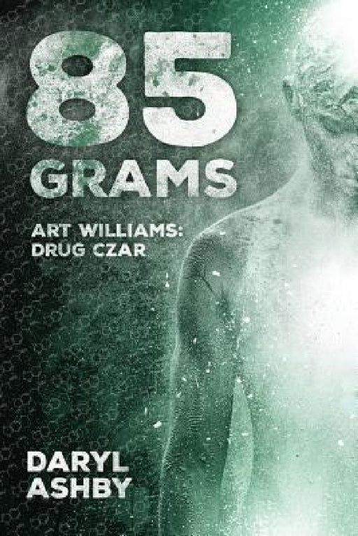 85 Grams: The Story of Art Williams - Drug Czar by Daryl Ashby