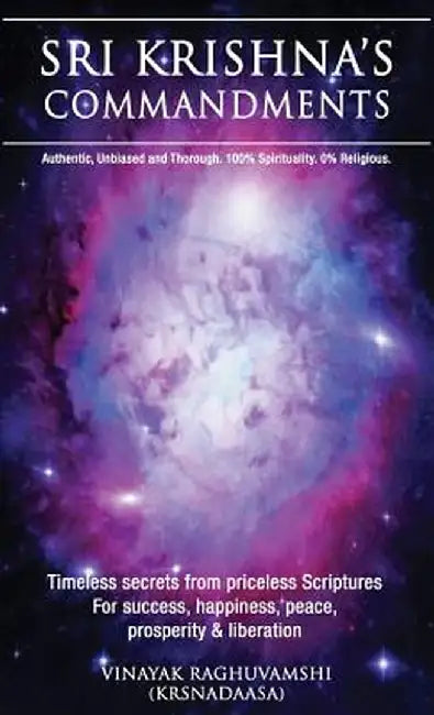 Lord Sri Krishna's Commandments: Timeless Secrets Extracted from Priceless Scriptures by Vinayak Raghuvamshi