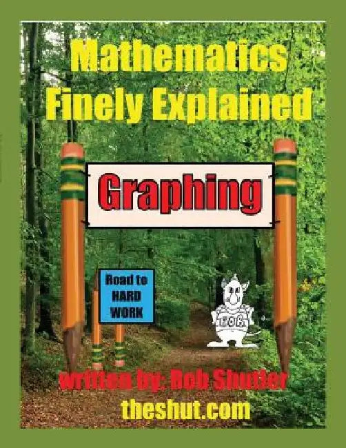 Mathematics Finely Explained - Graphing by Robert Robert Shutler
