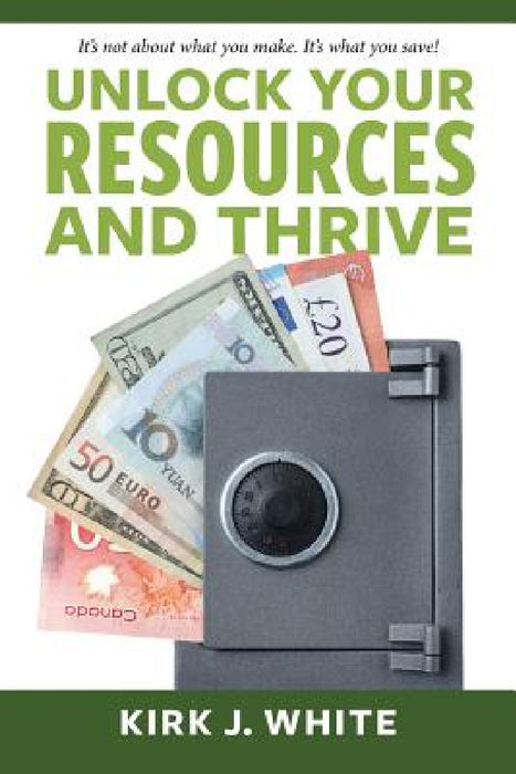 Unlock Your Resources and Thrive by Kirk White