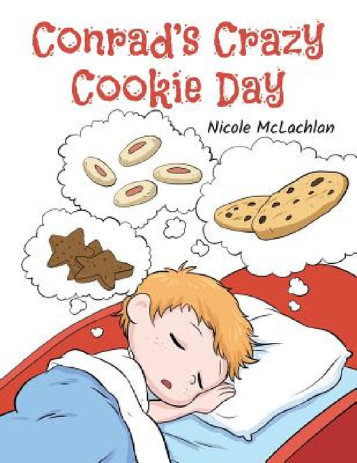 Conrad's Crazy Cookie Day by Nicole McLachlan