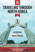 Traveling Through North Korea: Adventures in the Hermit Kingdom by Stephen Harris