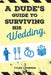 A Dude's Guide to Surviving His Wedding by Tyler Cameron