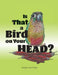 Is that a Bird on your Head by Kathryn Ann Taylor
