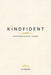 Kindfident: Raising our kids to be kind + confident by S. R. Braun