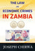 The Law On Economic Crimes In Zambia: A Concise Guide by Joseph Chirwa