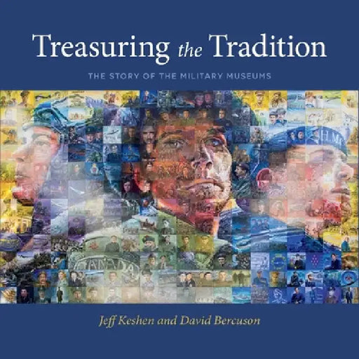 Treasuring the Tradition: The Story of the Military Museums by Jeff Keshen