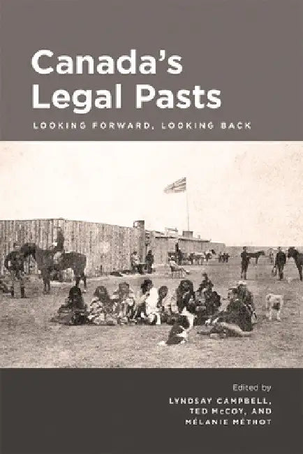 Canada's Legal Pasts: Looking Foreward, Looking Back by Lyndsay Campbell