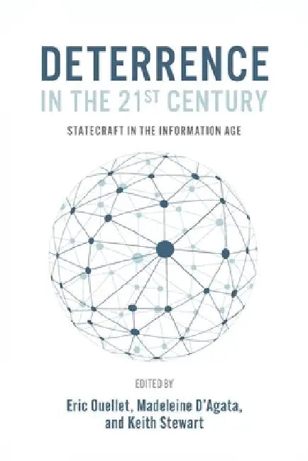 Deterrence in the 21st Century: Statecraft in the Information Age by Eric Ouellet