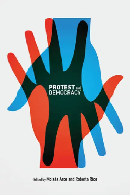 Protest and Democracy by Moises Arce