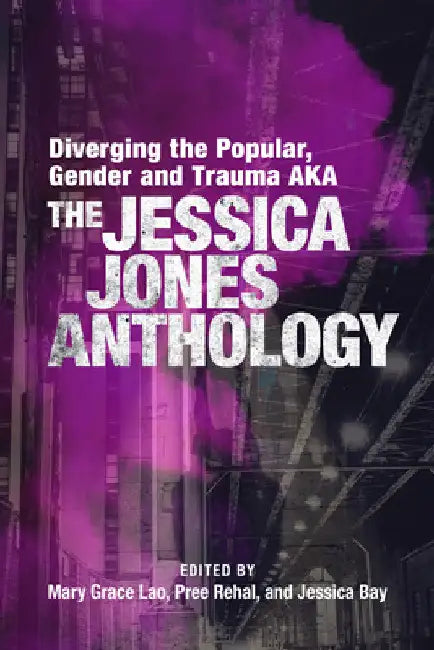 Diverging the Popular, Gender and Trauma Aka the Jessica Jones Anthology by Mary Grace Lao