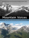 Mountain Voices: The Mountain Legacy Project and a Century of Change in Western Canada by Eric Higgs, Zac Robinson, Mary Sanseverino