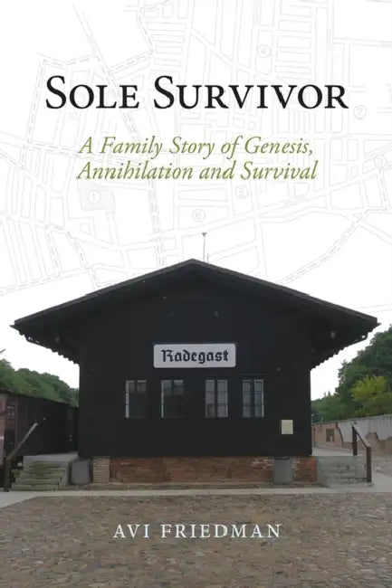 Sole Survivor: A Family Story of Genesis, Annihilation and Survival by Avi Friedman