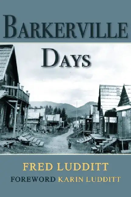 Barkerville Days by Fred W. Ludditt