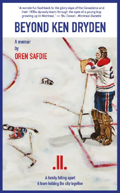 Beyond Ken Dryden: A Memoir by Oren Safdie