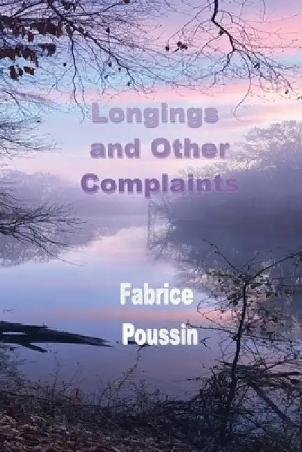 Longings and Other Complaints by Fabrice Poussin