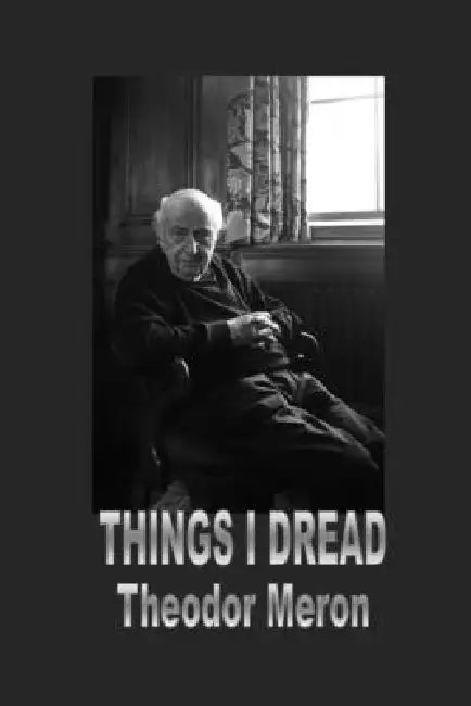 Things I Dread by Theodor Meron