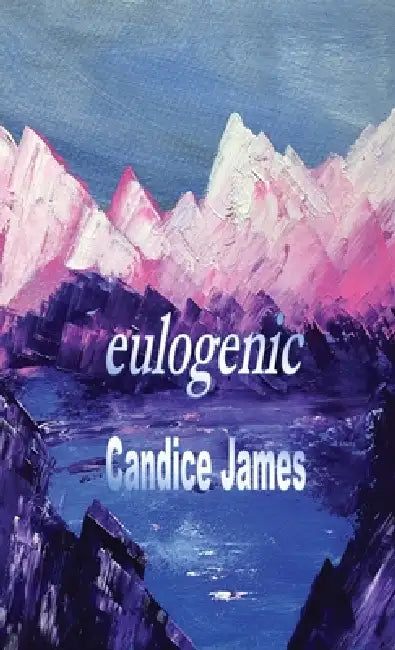 eulogenic by Candice Bow James