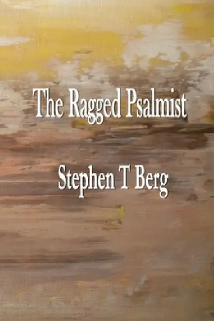 The Ragged Psalmist by Stephen T. Berg