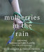 Mulberries in the Rain: Growing Permaculture Plants for Food and Friendship by Ryan Blosser
