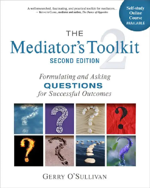 The Mediator's Toolkit, Second Edition: Formulating and Asking Questions for Successful Outcomes by O'Sullivan, Gerry