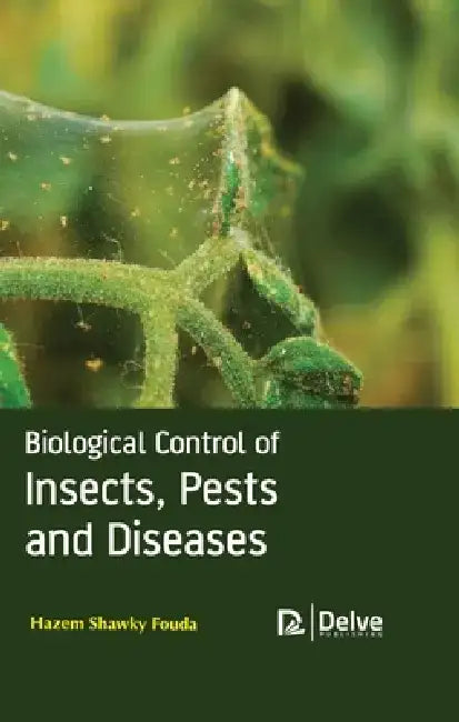 Biological Control of Insects, Pests and Diseases by Hazem Shawky Fouda
