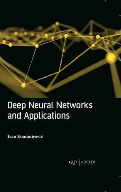 Deep Neural Networks and Applications by Ivan Stanimirovic