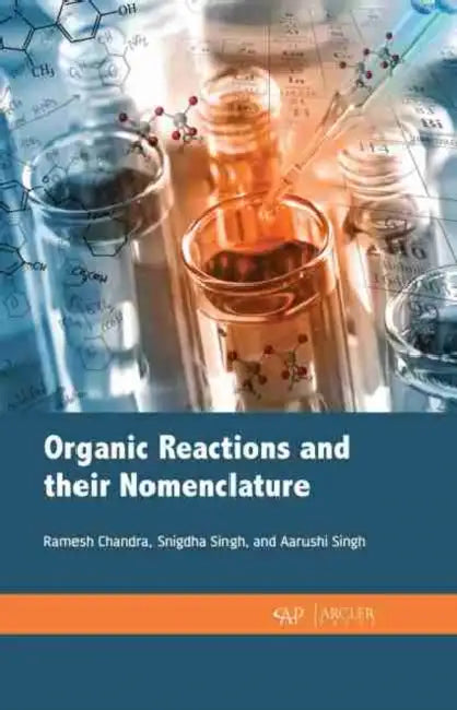 Organic Reactions and Their Nomenclature by Ramesh Chandra, Snigdha Singh, Arushi Singh