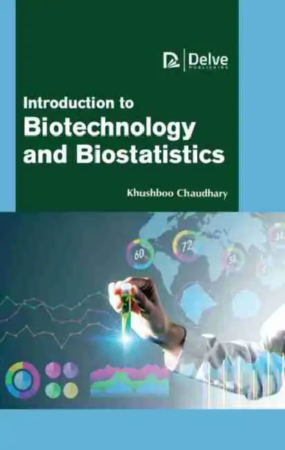 Introduction to Biotechnology and Biostatistics by Khushboo Chaudhary