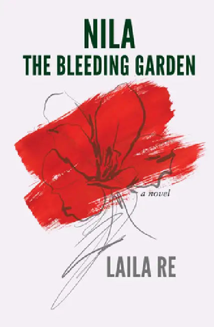 Nila the Bleeding Garden by Laila Re