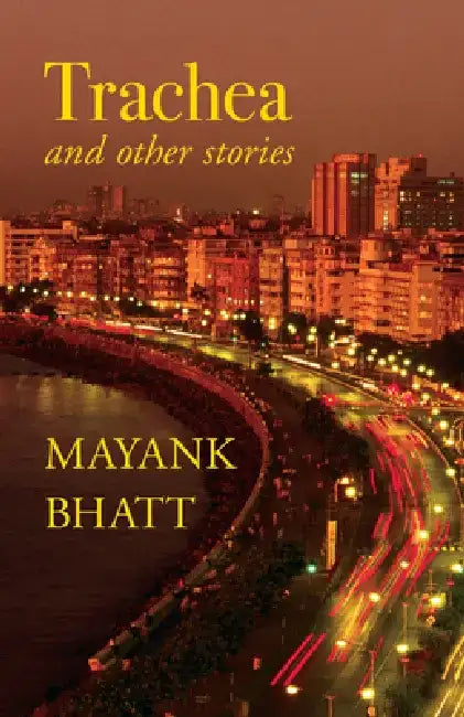 Trachea: A Novel in Linked Stories by Mayank Bhatt