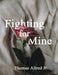 Fighting for Mine by Thomas Allred