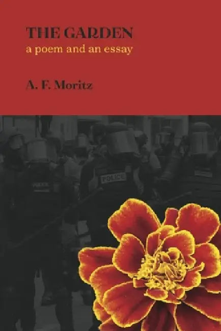 The Garden: A Poem and an Essay by A. F. Moritz
