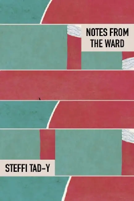 Notes from the Ward by Steffi Tad-Y