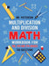Multiplication and Division Math Workbook for 3rd, 4th and 5th Grades: 700+ Practice Questions - Quickly Learn to Multiply and Divide with 1-Digit, 2- by Patterson
