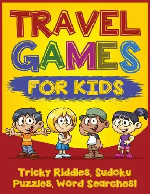 Travel Games for Kids: Tricky & Difficult Riddles, Sudoku Puzzles and Word Searches! (Airplane Activites & Car Games for Kids Ages 5-10) by Quinn Addison