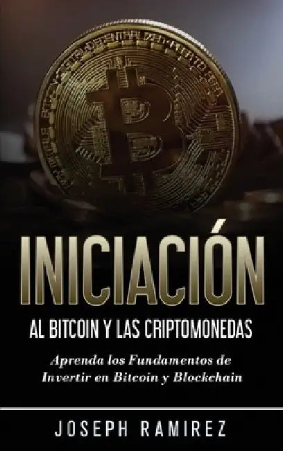 Iniciación al Bitcoin y las Criptomonedas: Aprenda los Fundamentos de Invertir en Bitcoin y Blockchain by Eric Velasco