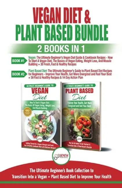 Vegan & Plant Based Diet - 2 Books in 1 Bundle: The Ultimate Beginner's Book Collection To Transition Into a Vegan + Plant Based Diet To Improve Your by Simone Jacobs