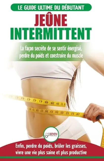 Jeûne Intermittent: Le guide du débutant régime jeûne intermittent - Retarder, ne pas nier la nourriture - Enfin perdre du poids, brûler l by Simone Jacobs