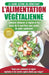 L'Alimentation Végétalienne: Guide Cusisine et Recettes facile pour les débutants Végane - Perdre du poids avec un régime alimentaire Vegan ou Végé by Simone Jacobs