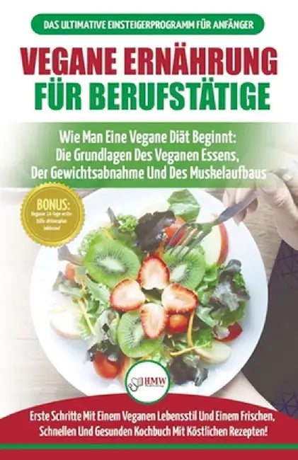 Vegane Ernährung Für Berufstätige: Veganer Leitfaden & Kochbuch - So Starten Sie Eine Vegane Ernährung, Die Grundlagen Der Veganen Ernährung + 30 Gewi by Simone Jacobs