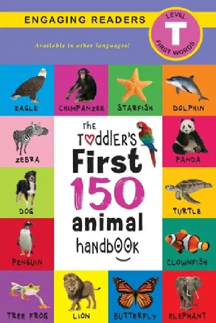The Toddler's First 150 Animal Handbook: Pets, Aquatic, Forest, Birds, Bugs, Arctic, Tropical, Underground, Animals on Safari, and Farm Animals (Engag by Ashley Lee