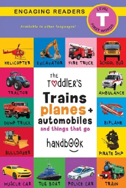 The Toddler's Trains, Planes, and Automobiles and Things That Go Handbook: Pets, Aquatic, Forest, Birds, Bugs, Arctic, Tropical, Underground, Animals by Ashley Lee