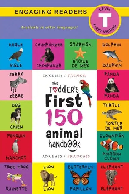 The Toddler's First 150 Animal Handbook: Bilingual (English / French) (Anglais / Français): Pets, Aquatic, Forest, Birds, Bugs, Arctic, Tropical, Unde by Ashley Lee