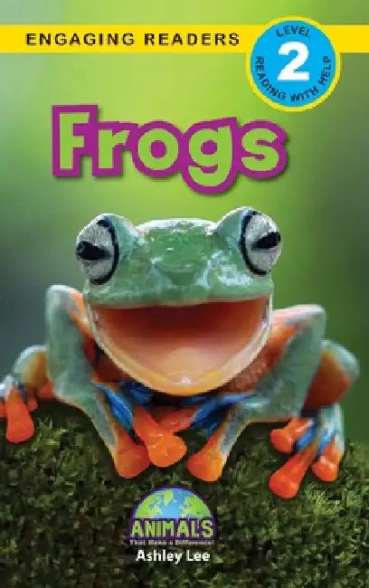 Frogs: Animals That Make a Difference! (Engaging Readers, Level 2) by Ashley Lee