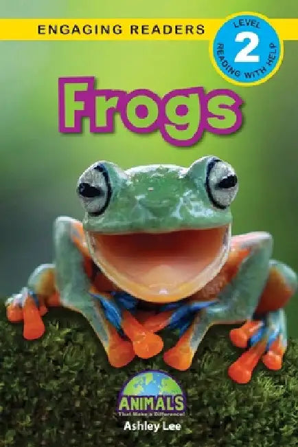 Frogs: Animals That Make a Difference! (Engaging Readers, Level 2) by Ashley Lee