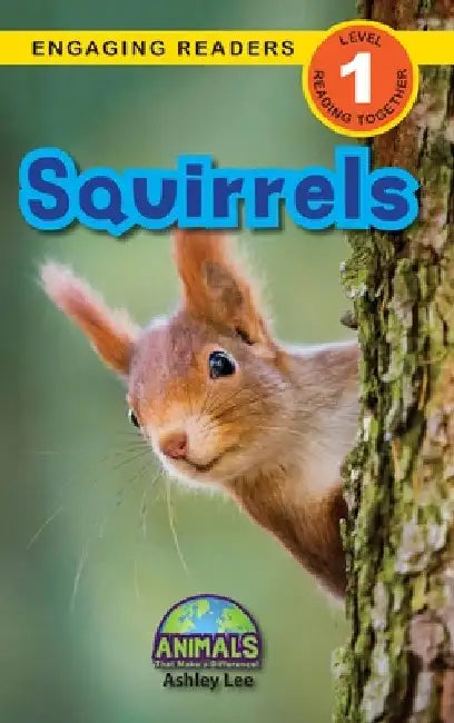 Squirrels: Animals That Make a Difference! (Engaging Readers, Level 1) by Ashley Lee