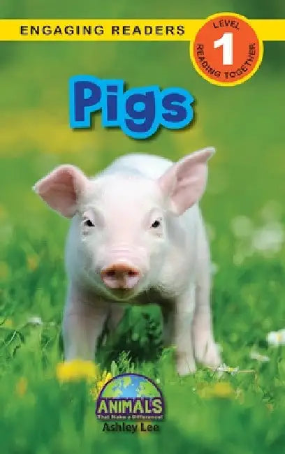 Pigs: Animals That Make a Difference! (Engaging Readers, Level 1) by Ashley Lee