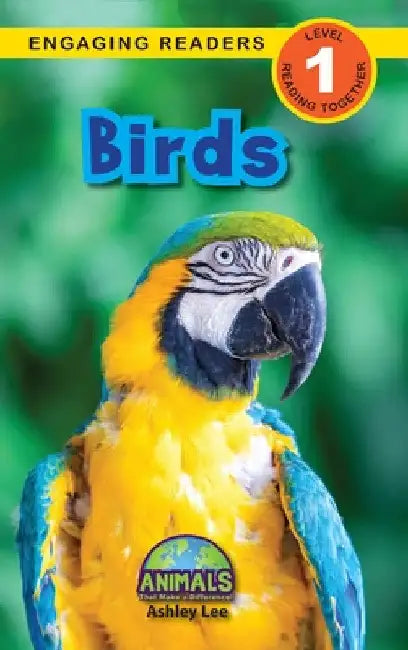 Birds: Animals That Make a Difference! (Engaging Readers, Level 1) by Ashley Lee